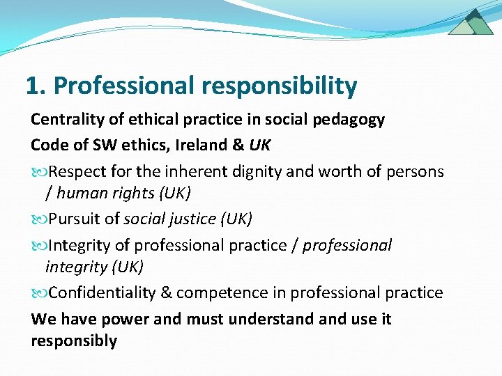 1. Professional responsibility Centrality of ethical practice in social pedagogy Code of SW ethics, 1. Professional responsibility Centrality of ethical practice in social pedagogy Code of SW ethics,