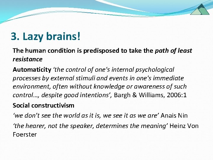 3. Lazy brains! The human condition is predisposed to take the path of least 3. Lazy brains! The human condition is predisposed to take the path of least