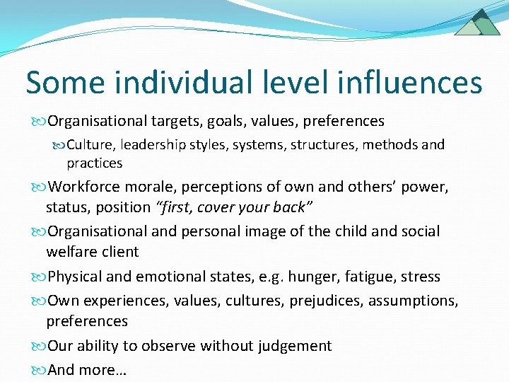 Some individual level influences Organisational targets, goals, values, preferences Culture, leadership styles, systems, structures, Some individual level influences Organisational targets, goals, values, preferences Culture, leadership styles, systems, structures,