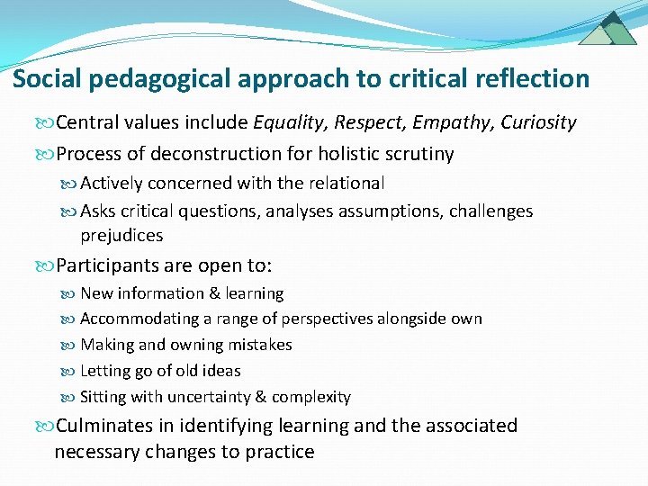 Social pedagogical approach to critical reflection Central values include Equality, Respect, Empathy, Curiosity Process Social pedagogical approach to critical reflection Central values include Equality, Respect, Empathy, Curiosity Process
