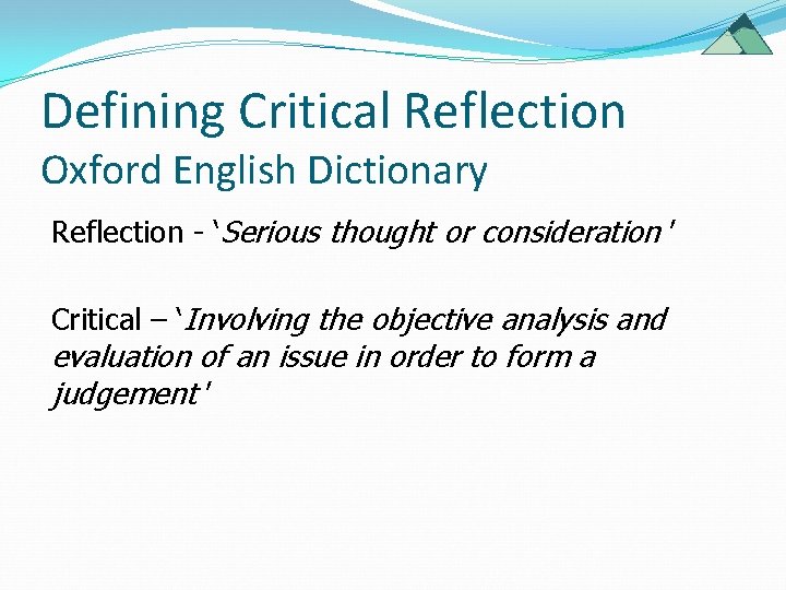 Defining Critical Reflection Oxford English Dictionary Reflection - ‘Serious thought or consideration ’ Critical Defining Critical Reflection Oxford English Dictionary Reflection - ‘Serious thought or consideration ’ Critical