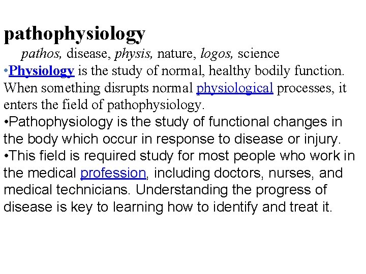 pathophysiology pathos, disease, physis, nature, logos, science • Physiology is the study of normal,