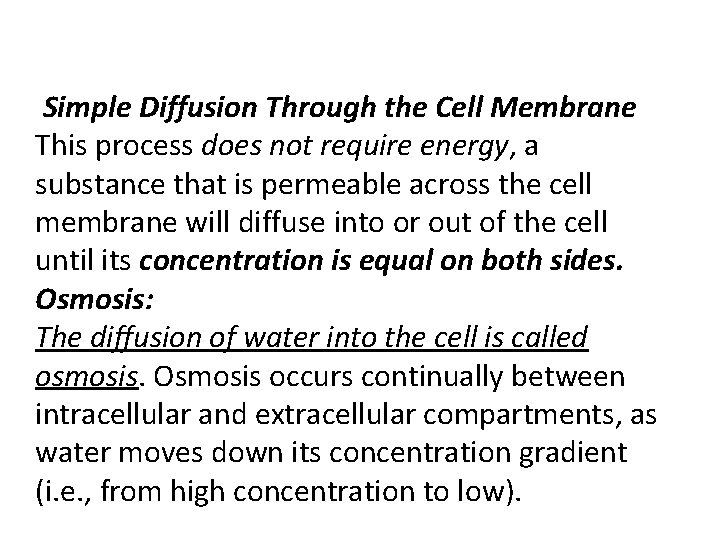 Simple Diffusion Through the Cell Membrane This process does not require energy, a substance