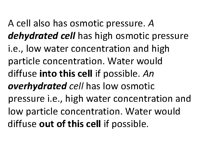 A cell also has osmotic pressure. A dehydrated cell has high osmotic pressure i.