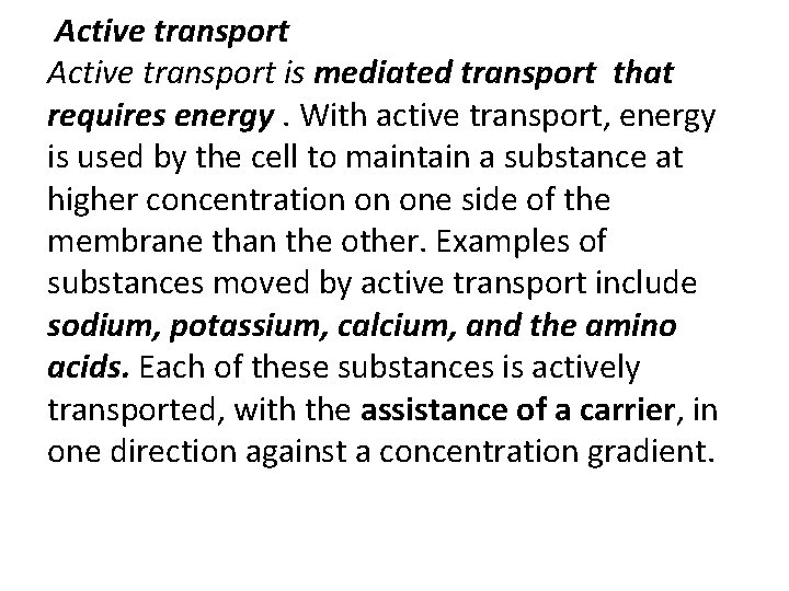 Active transport is mediated transport that requires energy. With active transport, energy is used