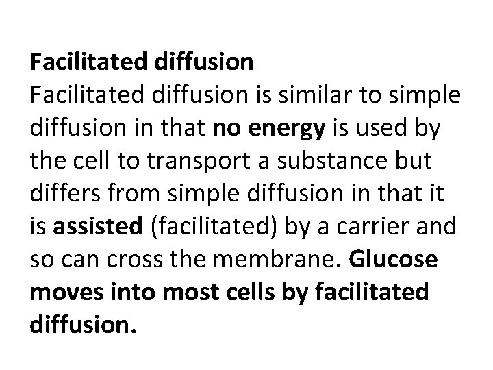 Facilitated diffusion is similar to simple diffusion in that no energy is used by