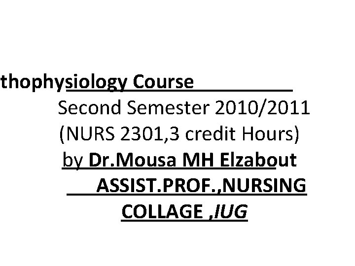 athophysiology Course Second Semester 2010/2011 (NURS 2301, 3 credit Hours) by Dr. Mousa MH