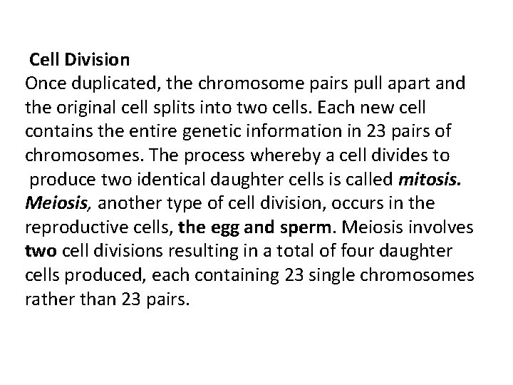 Cell Division Once duplicated, the chromosome pairs pull apart and the original cell splits