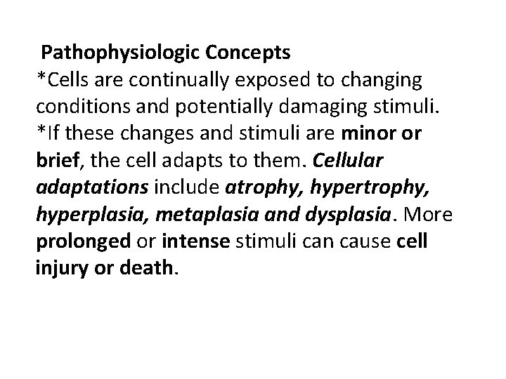 Pathophysiologic Concepts *Cells are continually exposed to changing conditions and potentially damaging stimuli. *If