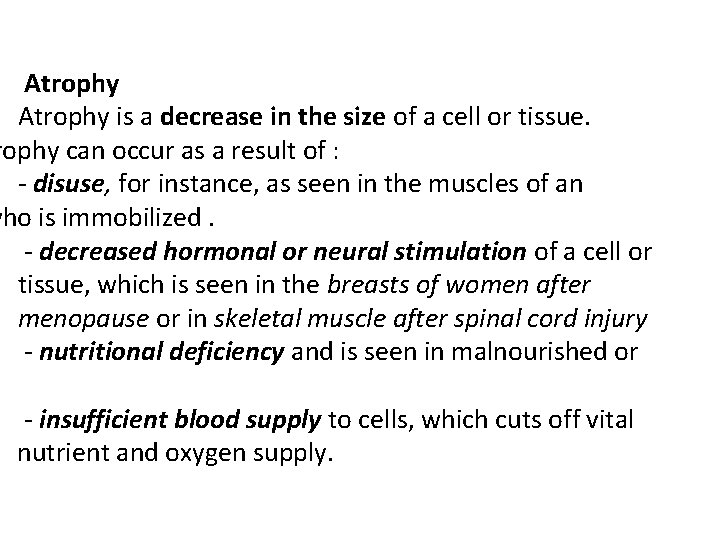 Atrophy is a decrease in the size of a cell or tissue. rophy can