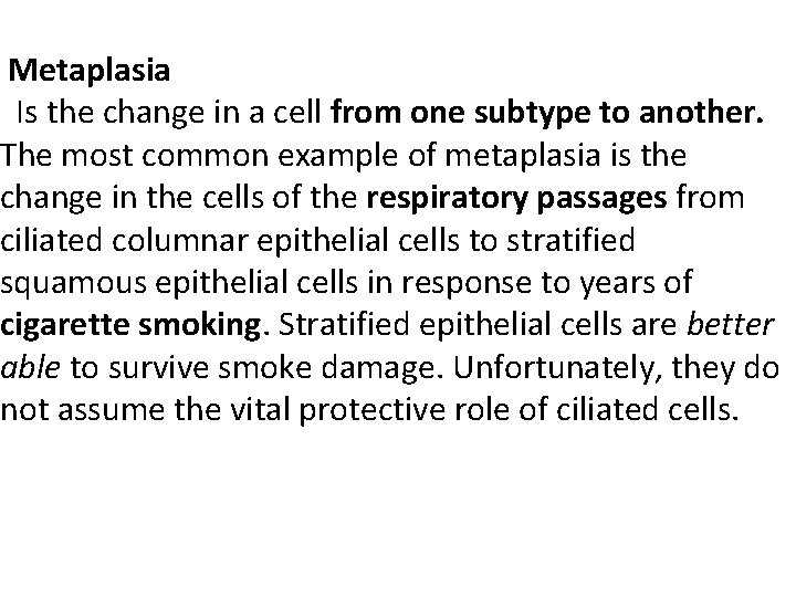 Metaplasia Is the change in a cell from one subtype to another. The most