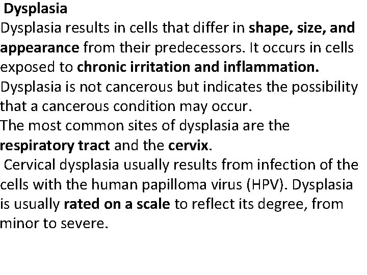 Dysplasia results in cells that differ in shape, size, and appearance from their predecessors.