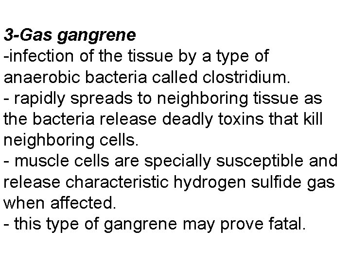 3 -Gas gangrene -infection of the tissue by a type of anaerobic bacteria called