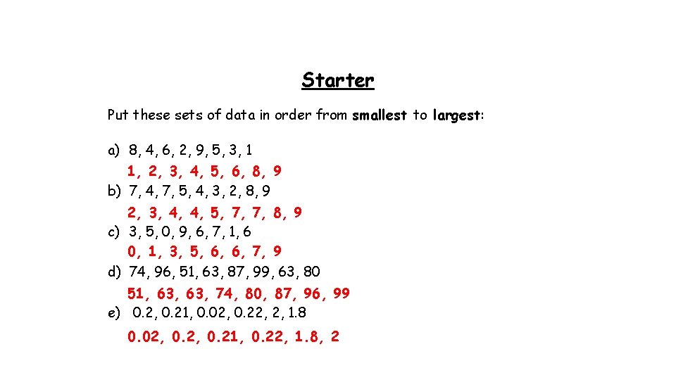 Starter Put these sets of data in order from smallest to largest: a) 8, Starter Put these sets of data in order from smallest to largest: a) 8,