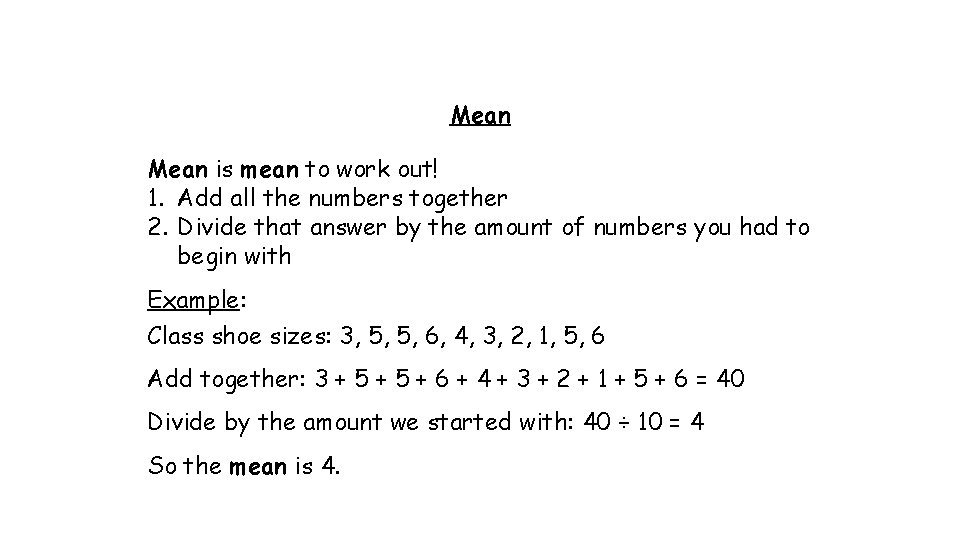 Mean is mean to work out! 1. Add all the numbers together 2. Divide Mean is mean to work out! 1. Add all the numbers together 2. Divide