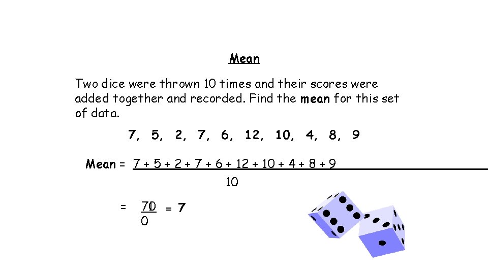 Mean Two dice were thrown 10 times and their scores were added together and Mean Two dice were thrown 10 times and their scores were added together and