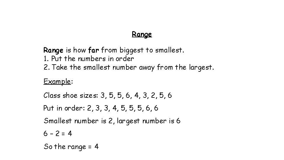 Range is how far from biggest to smallest. 1. Put the numbers in order Range is how far from biggest to smallest. 1. Put the numbers in order