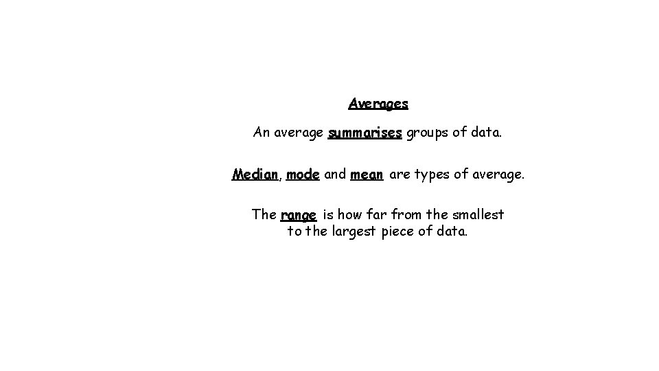 Averages An average summarises groups of data. Median, mode and mean are types of Averages An average summarises groups of data. Median, mode and mean are types of