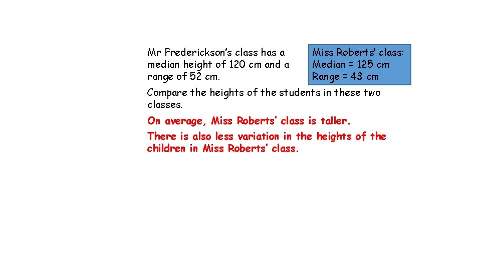 Mr Frederickson’s class has a median height of 120 cm and a range of Mr Frederickson’s class has a median height of 120 cm and a range of