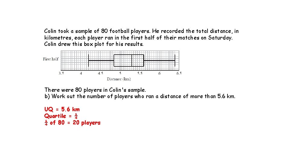 Colin took a sample of 80 football players. He recorded the total distance, in Colin took a sample of 80 football players. He recorded the total distance, in