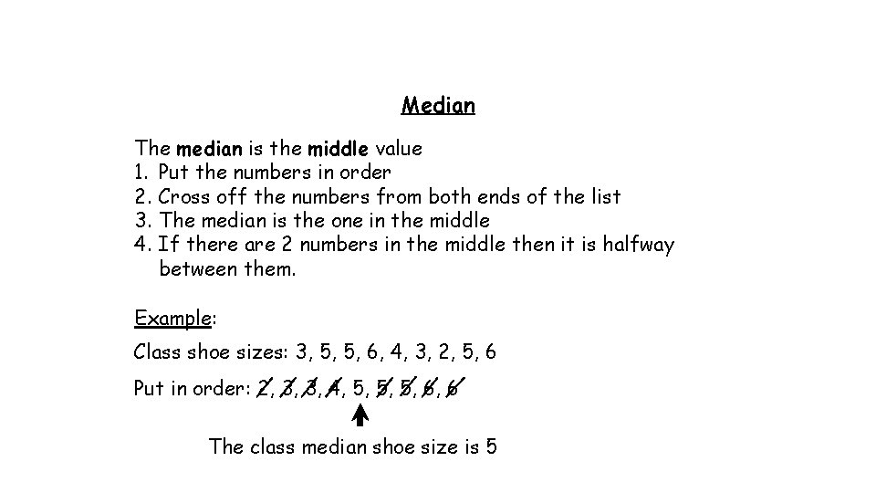 Median The median is the middle value 1. Put the numbers in order 2. Median The median is the middle value 1. Put the numbers in order 2.