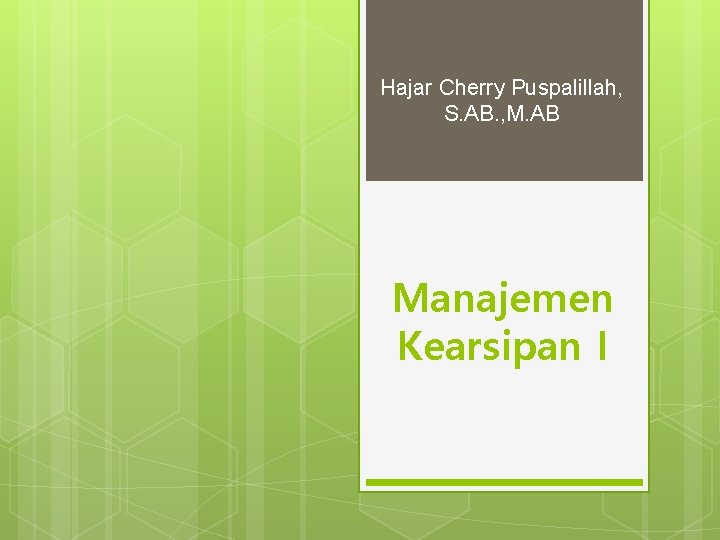 Hajar Cherry Puspalillah, S. AB. , M. AB Manajemen Kearsipan I 