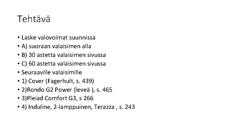 Tehtävä • Laske valovoimat suunnissa • A) suoraan valaisimen alla • B) 30 astetta Tehtävä • Laske valovoimat suunnissa • A) suoraan valaisimen alla • B) 30 astetta