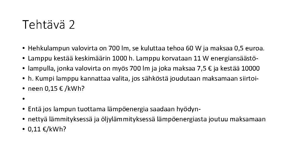 Tehtävä 2 • • • Hehkulampun valovirta on 700 lm, se kuluttaa tehoa 60 Tehtävä 2 • • • Hehkulampun valovirta on 700 lm, se kuluttaa tehoa 60