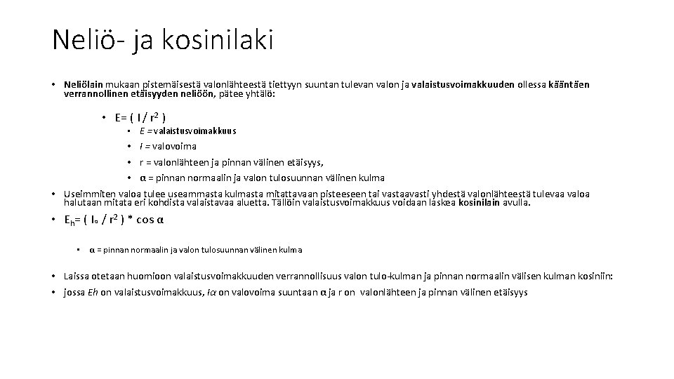 Neliö- ja kosinilaki • Neliölain mukaan pistemäisestä valonlähteestä tiettyyn suuntan tulevan valon ja valaistusvoimakkuuden Neliö- ja kosinilaki • Neliölain mukaan pistemäisestä valonlähteestä tiettyyn suuntan tulevan valon ja valaistusvoimakkuuden