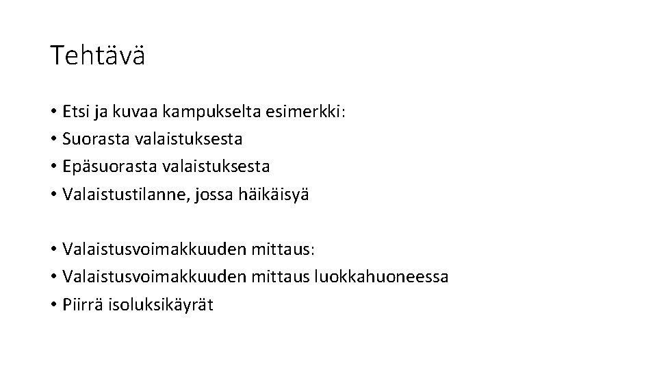Tehtävä • Etsi ja kuvaa kampukselta esimerkki: • Suorasta valaistuksesta • Epäsuorasta valaistuksesta • Tehtävä • Etsi ja kuvaa kampukselta esimerkki: • Suorasta valaistuksesta • Epäsuorasta valaistuksesta •