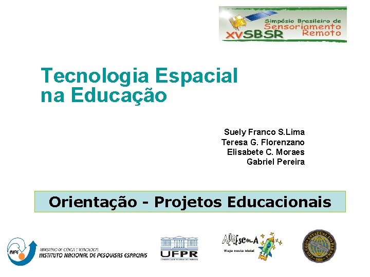 Tecnologia Espacial na Educação Suely Franco S. Lima Teresa G. Florenzano Elisabete C. Moraes