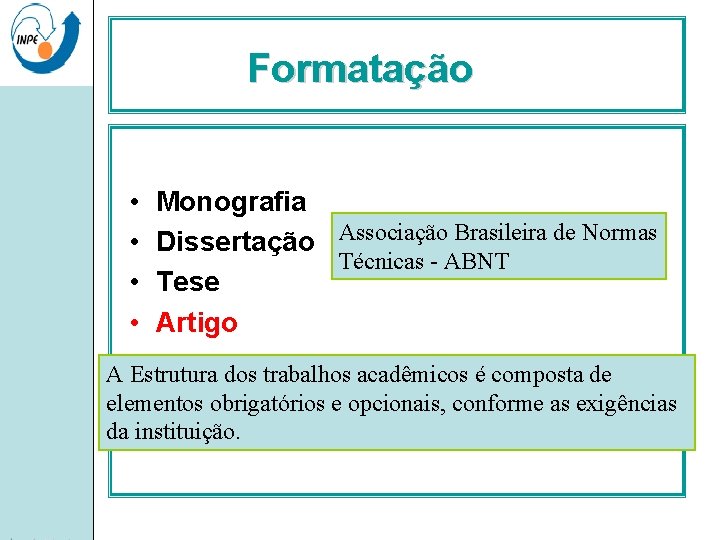 Formatação • • Monografia Dissertação Associação Brasileira de Normas Técnicas - ABNT Tese Artigo