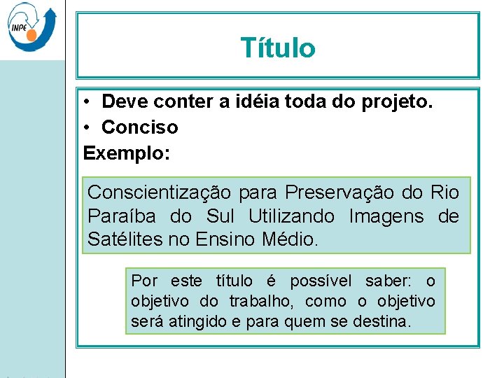 Título • Deve conter a idéia toda do projeto. • Conciso Exemplo: Conscientização para