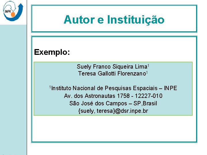 Autor e Instituição Exemplo: Suely Franco Siqueira Lima 1 Teresa Gallotti Florenzano 1 1