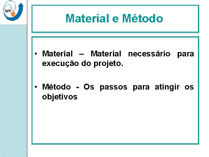 Material e Método • Material – Material necessário para execução do projeto. • Método