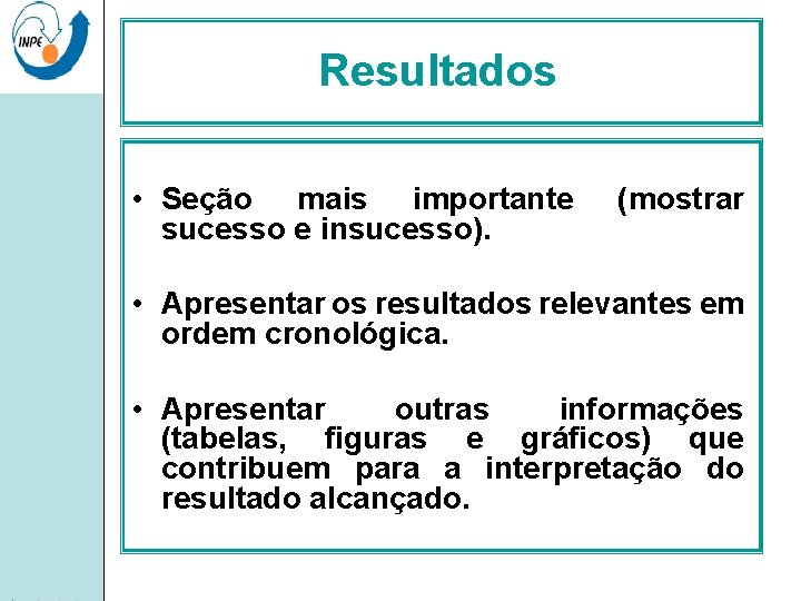 Resultados • Seção mais importante sucesso e insucesso). (mostrar • Apresentar os resultados relevantes