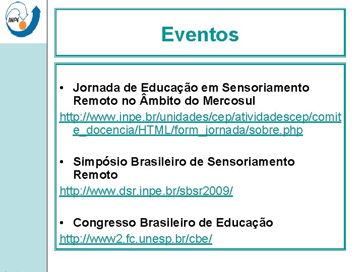 Eventos • Jornada de Educação em Sensoriamento Remoto no mbito do Mercosul http: //www.