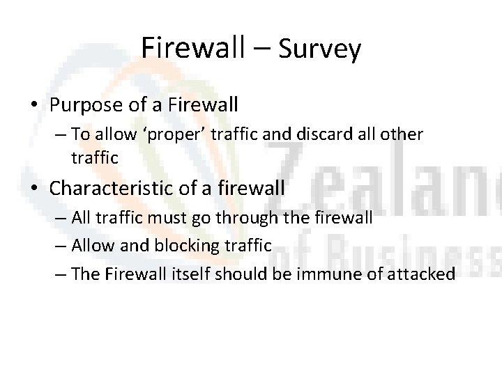 Firewall – Survey • Purpose of a Firewall – To allow ‘proper’ traffic and Firewall – Survey • Purpose of a Firewall – To allow ‘proper’ traffic and
