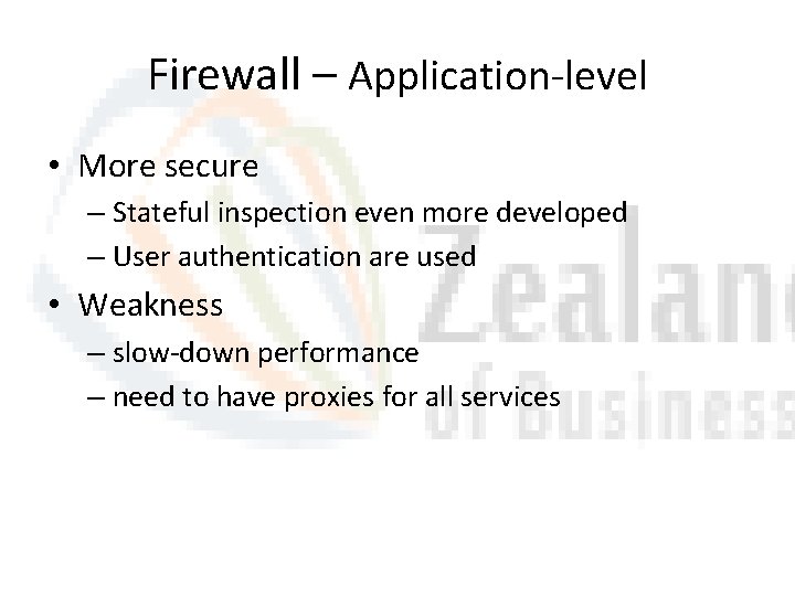 Firewall – Application-level • More secure – Stateful inspection even more developed – User Firewall – Application-level • More secure – Stateful inspection even more developed – User