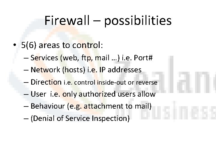 Firewall – possibilities • 5(6) areas to control: – Services (web, ftp, mail …)