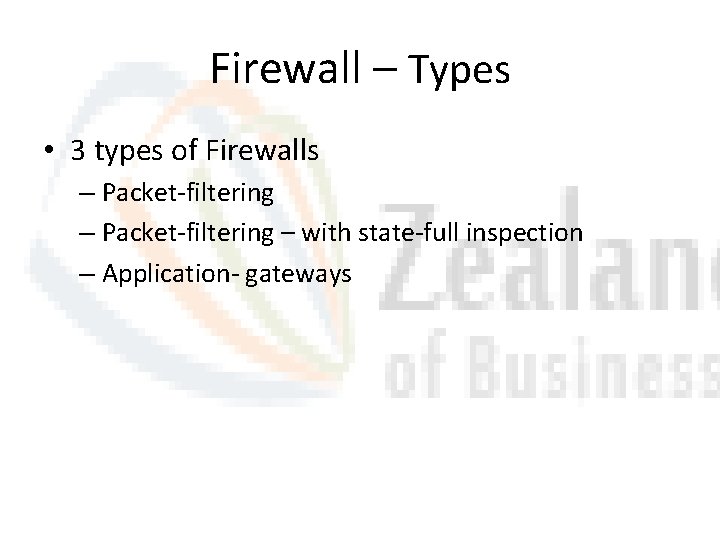 Firewall – Types • 3 types of Firewalls – Packet-filtering – with state-full inspection