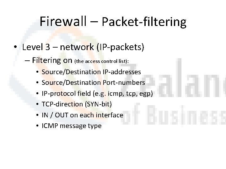 Firewall – Packet-filtering • Level 3 – network (IP-packets) – Filtering on (the access