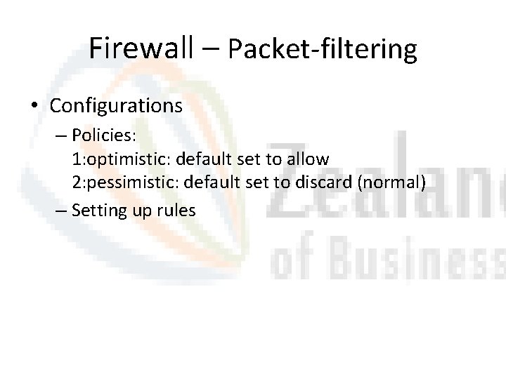 Firewall – Packet-filtering • Configurations – Policies: 1: optimistic: default set to allow 2: