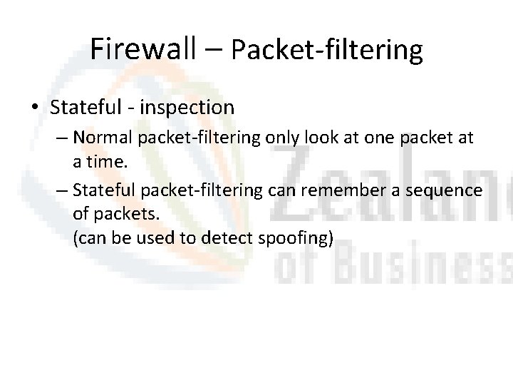 Firewall – Packet-filtering • Stateful - inspection – Normal packet-filtering only look at one