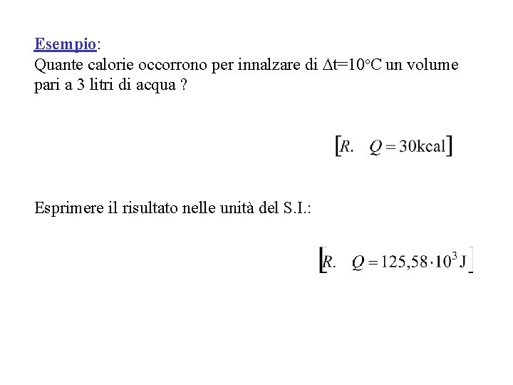 Esempio: Quante calorie occorrono per innalzare di t=10 o. C un volume pari a