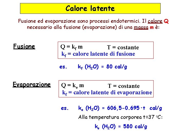 Calore latente Fusione ed evaporazione sono processi endotermici. Il calore Q necessario alla fusione