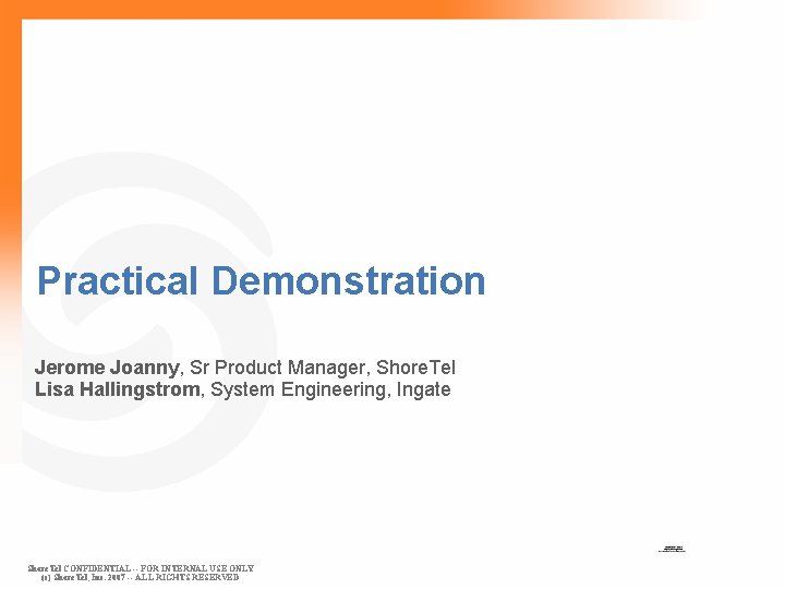 Practical Demonstration Jerome Joanny, Sr Product Manager, Shore. Tel Lisa Hallingstrom, System Engineering, Ingate