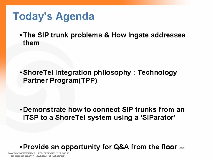 Today’s Agenda • The SIP trunk problems & How Ingate addresses them • Shore.