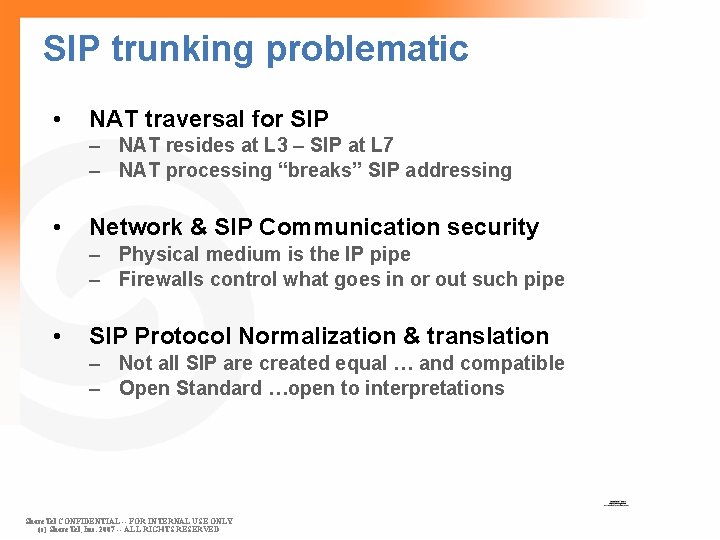SIP trunking problematic • NAT traversal for SIP – NAT resides at L 3