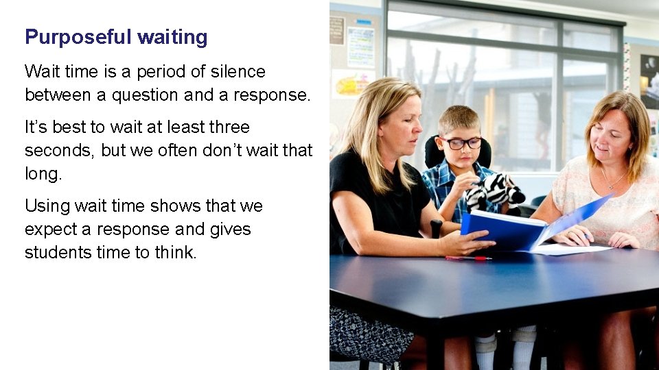 Purposeful waiting Wait time is a period of silence between a question and a